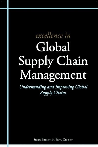 Cover for Stuart Emmett · Excellence in Global Supply Chain Management: Understanding and Improving Global Supply Chains (Paperback Book) (2010)