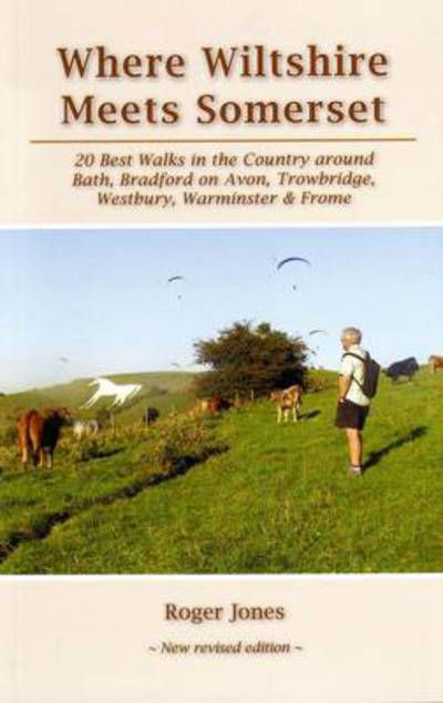 Cover for Roger Jones · Where Wiltshire Meets Somerset: 20 Best Walks in the Country Around Bath, Bradford on Avon, Westbury, Warminster and Frome (Pocketbok) [6 Revised edition] (2019)