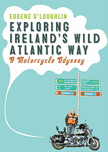 Cover for Eugene O'loughlin · Exploring Ireland's Wild Atlantic Way: a Motocycle Odyssey (Paperback Book) (2014)