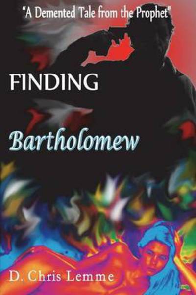 Cover for D Chris Lemme · Finding Bartholomew: A Demented Tale from the Prophet (Paperback Book) (2015)