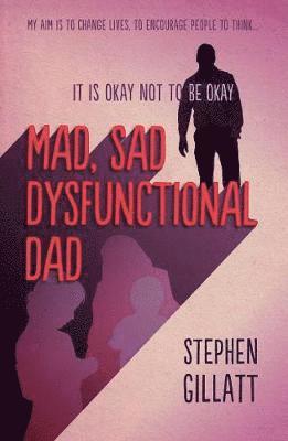 Cover for Stephen Gillatt · Mad, Sad, Dysfunctional Dad (Paperback Book) (2019)