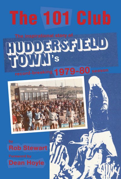 Cover for Rob Stewart · The 101 Club: The inspirational story of Huddersfield Town's record-breaking 1979-80 season (Paperback Bog) (2017)