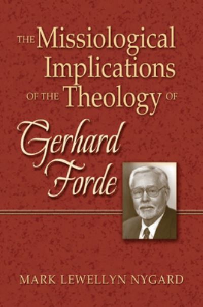 Cover for Mark Lewellyn Nygard · The Missiological Implications of the Theology of Gerhard Forde (Paperback Book) (2011)