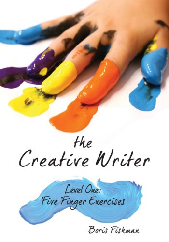 Cover for Boris Fishman · The Creative Writer: Level One: Five Finger Exercises (The Creative Writer) (Paperback Book) (2012)