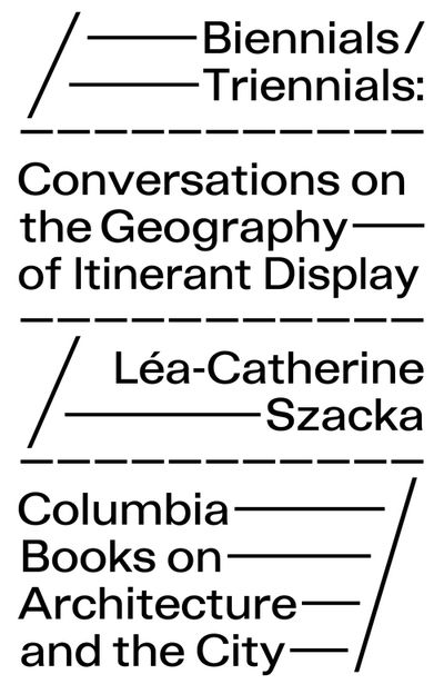 Cover for Lea–catherine Szacka · Biennials / Triennials – Conversations on the Geography of Itinerant Display (Paperback Book) (2019)