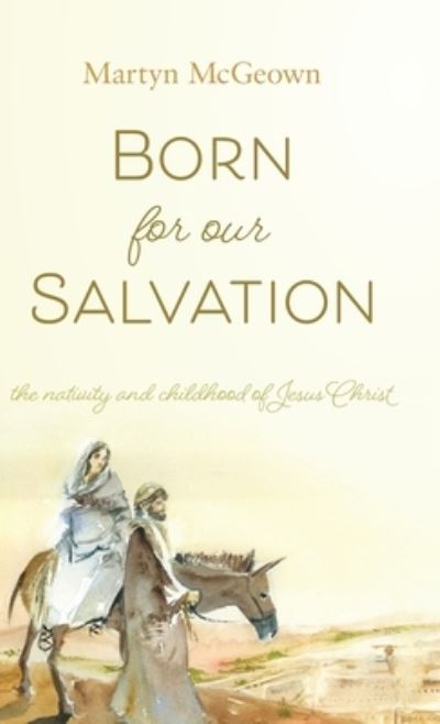 Cover for Martyn McGeown · Born for Our Salvation: The Nativity and Childhood of Jesus Christ (Hardcover Book) (2019)