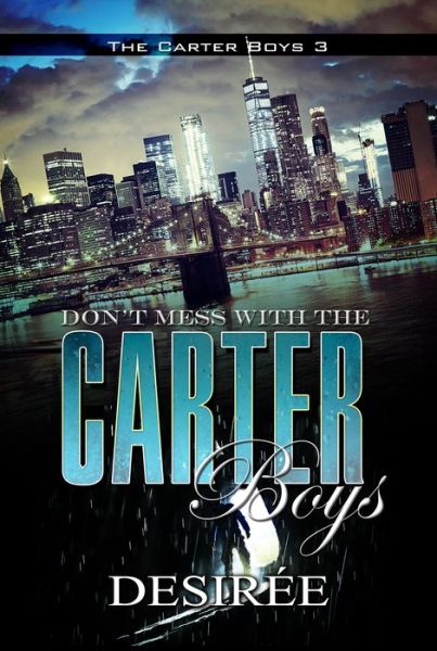 Don't Mess With The Carter Boys: The Carter Boys 3 - Desiree - Książki - Kensington Publishing - 9781945855559 - 1 grudnia 2018