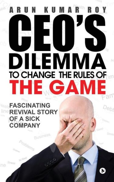 Cover for Arun Kumar Roy · Ceo's Dilemma - To Change the Rules of the Game (Paperback Book) (2017)