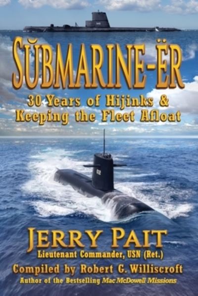 SŬ bmarine-Er: 30 Years of Hijinks & Keeping the Fleet Afloat - Jerry Pait - Books - Fresh Ink Group - 9781947893559 - September 15, 2022