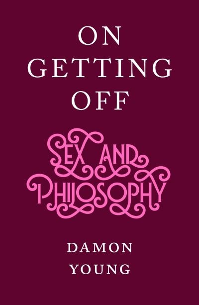 Cover for Damon Young · On Getting Off (Hardcover Book) (2021)