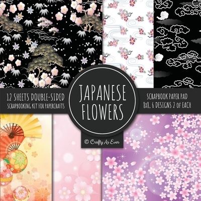 Cover for Crafty as Ever · Japanese Flowers Scrapbook Paper Pad 8x8 Scrapbooking Kit for Papercrafts, Cardmaking, Printmaking, DIY Crafts, Floral Themed, Designs, Borders, Backgrounds, Patterns (Pocketbok) (2020)