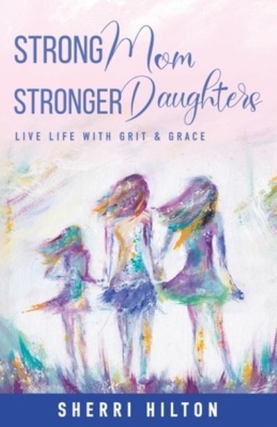 Cover for Sherri Hilton · Strong Mom Stronger Daughters (Book) (2023)