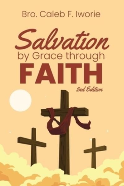 Cover for Bro Caleb F. Iworie · Salvation by Grace Through Faith (Book) (2022)