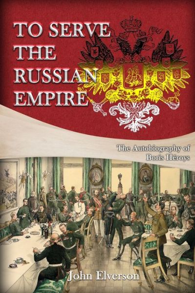 To Serve the Russian Empire - John Elverson - Książki - The Regency Publishers - 9781959434559 - 7 października 2022