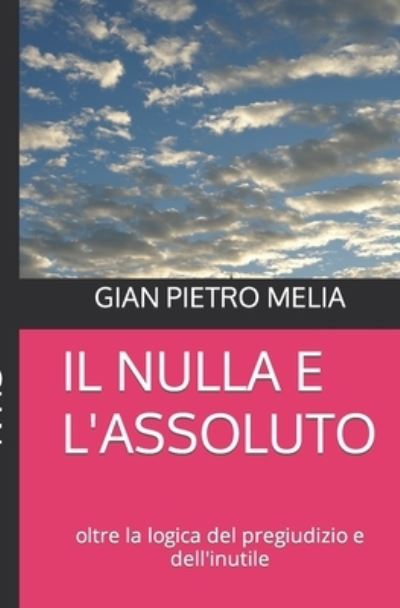 Cover for Gian Pietro Melia · Il Nulla E L'assoluto (Paperback Book) (2017)