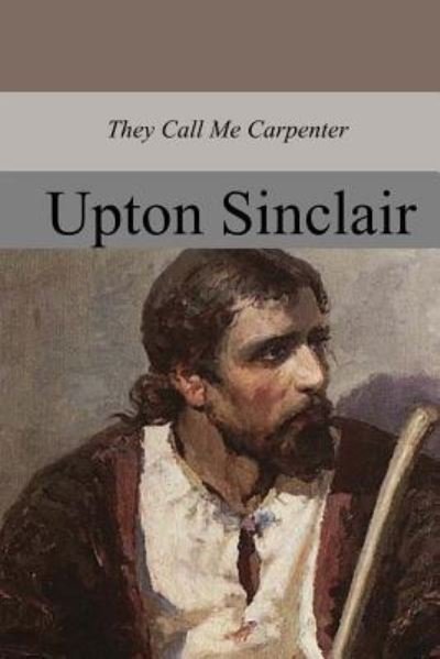 Cover for Upton Sinclair · They Call Me Carpenter (Taschenbuch) (2017)