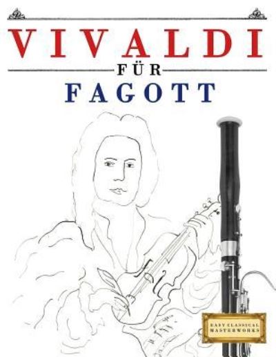 Vivaldi fur Fagott - Easy Classical Masterworks - Boeken - Createspace Independent Publishing Platf - 9781983938559 - 23 januari 2018