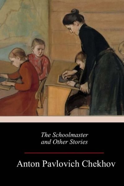 Cover for Anton Pavlovich Chekhov · The Schoolmaster and Other Stories (Paperback Book) (2018)
