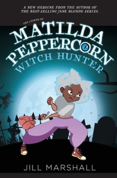 Cover for Jill Marshall · The Legend of Matilda Peppercorn: Witch Hunter (Paperback Book) (2020)