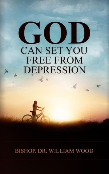 Cover for Dr William Wood · God Can Set You Free From Depression (Paperback Book) (2018)