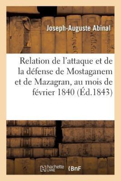 Cover for Abinal · Relation de l'Attaque Et de la Defense de Mostaganem Et de Mazagran, Au Mois de Fevrier 1840 (Paperback Book) (2016)