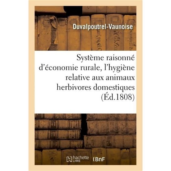 Cover for Duvalpoutrel-Vaunoise · Systeme Raisonne d'Economie Rurale Et Observations Sur l'Hygiene Relative Aux Animaux (Taschenbuch) (2016)