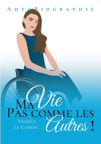 Cover for Andrea Le Garrec · Ma vie pas comme les autres (Paperback Book) (2022)
