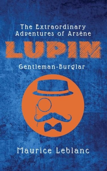 Cover for Maurice Leblanc · The Extraordinary Adventures of Arsene Lupin, Gentleman-Burglar (Hardcover bog) (2021)