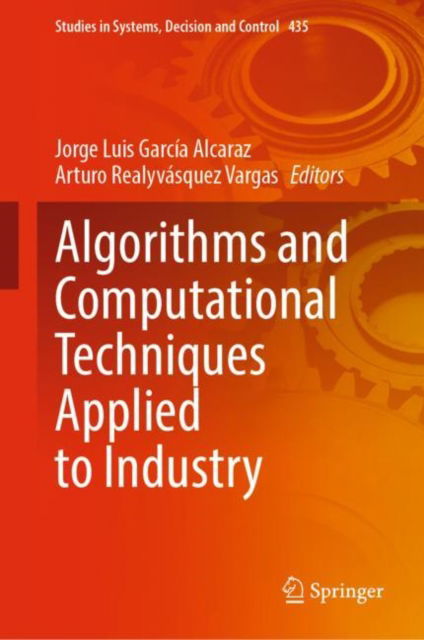 Cover for Algorithms and Computational Techniques Applied to Industry - Studies in Systems, Decision and Control (Hardcover Book) [2022 edition] (2022)