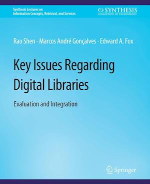 Cover for Rao Shen · Key Issues Regarding Digital Libraries: Evaluation and Integration - Synthesis Lectures on Information Concepts, Retrieval, and Services (Paperback Book) (2013)