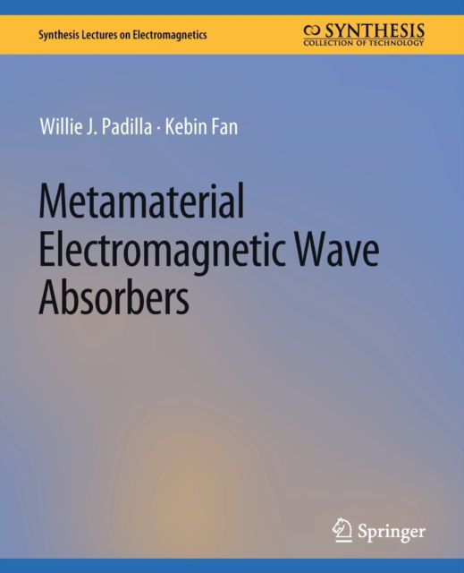 Cover for Willie J. Padilla · Metamaterial Electromagnetic Wave Absorbers - Synthesis Lectures on Electromagnetics (Paperback Book) (2022)