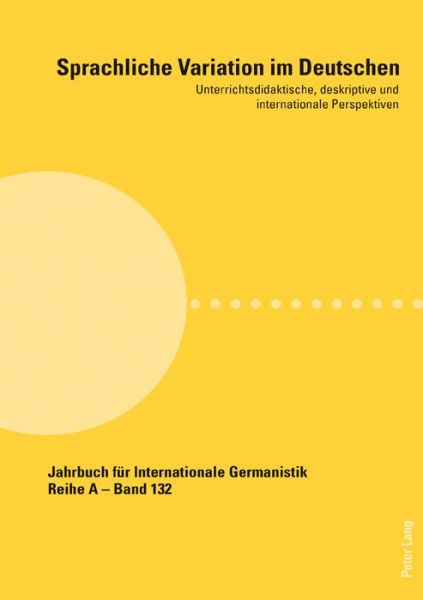 Cover for Sprachliche Variation Im Deutschen: Unterrichtsdidaktische, Deskriptive Und Internationale Perspektiven - Jahrbuch Fuer Internationale Germanistik (Paperback Book) (2019)