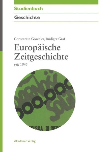 Europäische Zeitgeschichte - C. Goschler - Books - Akademie Verlag - 9783050045559 - June 16, 2010