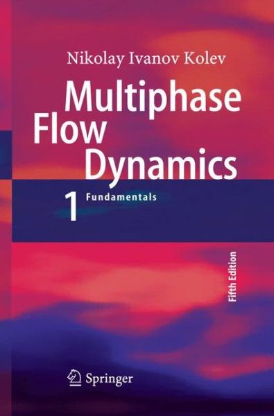 Cover for Nikolay Ivanov Kolev · Multiphase Flow Dynamics 1: Fundamentals (Paperback Book) [Softcover reprint of the original 5th ed. 2015 edition] (2016)