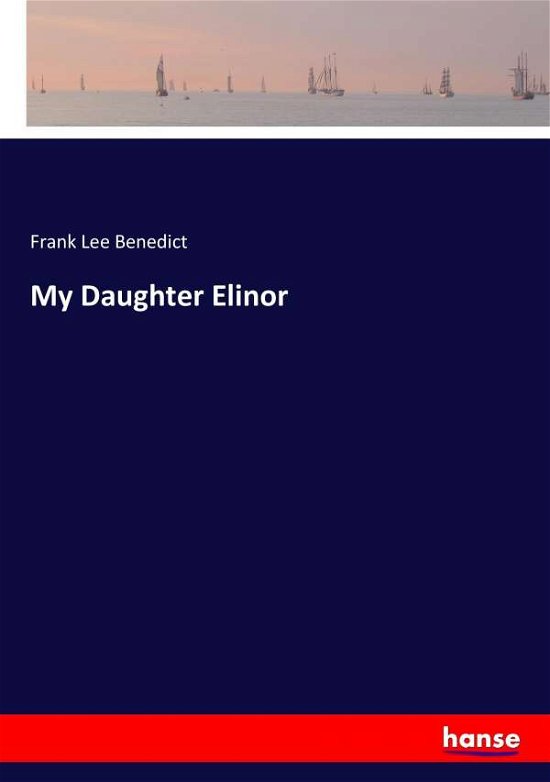 My Daughter Elinor - Benedict - Libros -  - 9783337047559 - 11 de mayo de 2017