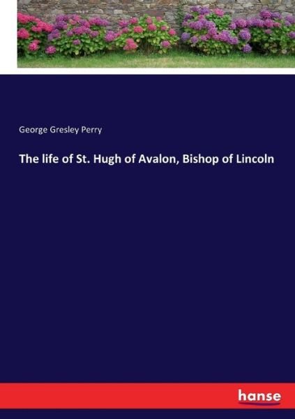 The life of St. Hugh of Avalon, B - Perry - Books -  - 9783337414559 - December 31, 2017
