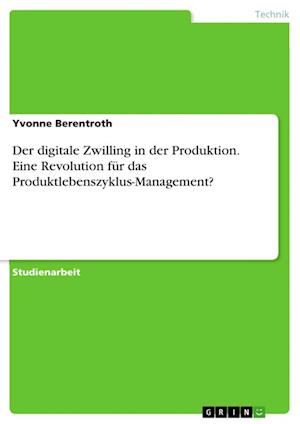 Cover for Yvonne Berentroth · Der digitale Zwilling in der Produktion. Eine Revolution fur das Produktlebenszyklus-Management? (Paperback Book) (2021)