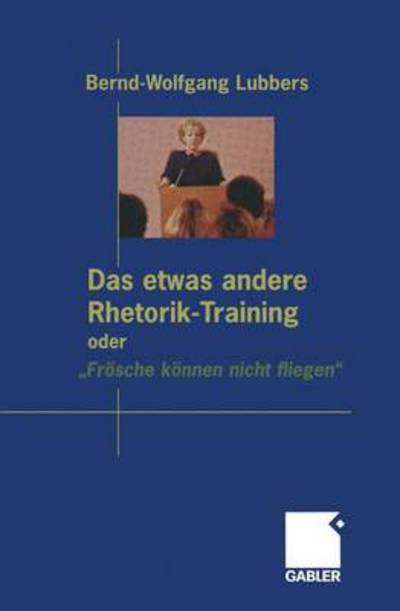 Cover for Bernd Wolfgang Lubbers · Das etwas andere Rhetorik-Training oder &quot;Froesche koennen nicht fliegen&quot; (Hardcover Book) [2002 edition] (2002)