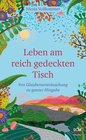 Cover for Nicola Vollkommer · Leben am reich gedeckten Tisch: Von Glaubensenttäuschung zu ganzer Hingabe (Book) (2022)