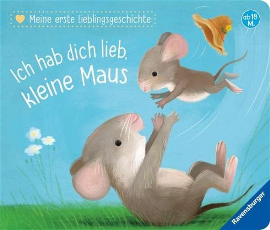 Ich hab dich lieb, kleine Maus - Katja Reider - Books - Ravensburger Buchverlag Otto Maier  GmbH - 9783473437559 - July 1, 2018