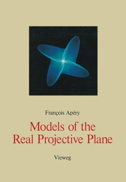 Cover for Francois Apery · Models of the Real Projective Plane: Computergraphics of Steiner and Boy Surfaces (Paperback Book) [1987 edition] (1987)