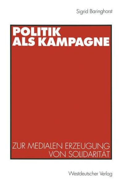 Cover for Sigrid Baringhorst · Politik ALS Kampagne: Zur Medialen Erzeugung Von Solidaritat (Paperback Book) [1998 edition] (1998)