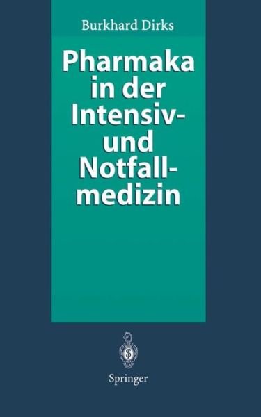 Pharmaka in Der Intensiv- Und Notfallmedizin: Arzneistoffprofile Fur Anwender - Burkhard Dirks - Kirjat - Springer-Verlag Berlin and Heidelberg Gm - 9783540575559 - tiistai 8. elokuuta 1995
