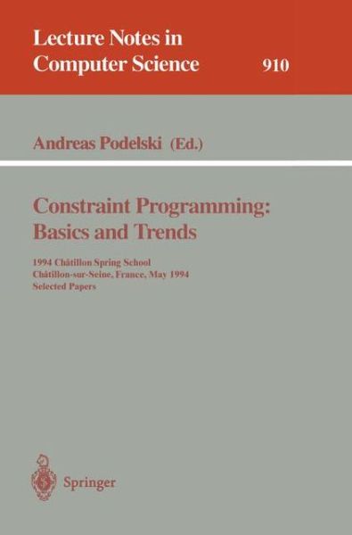 Cover for Andreas Podelski · Constraint Programming, Basics and Trends: 1994 Chatillon Spring School, Chatillon-sur-seine, France, May 16 - 20, 1994. Selected Papers - Lecture Notes in Computer Science (Paperback Book) (1995)
