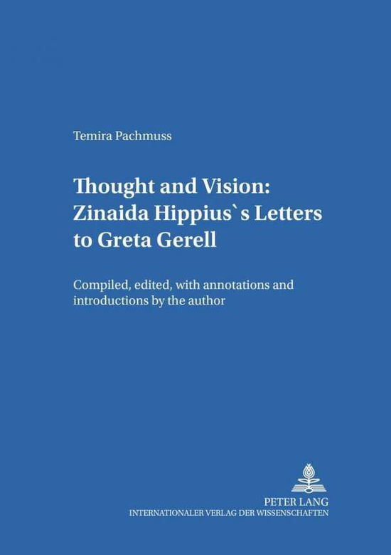 Cover for Temira Pachmuss · Thought and Vision: Zinaida Hippius's Letters to Greta Gerell: Compiled, Edited, with Annotations and Introductions by the Author - Heidelberger Publikationen zur Slavistik.B.Literaturwissenschaftliche Reihe (Paperback Book) (2004)