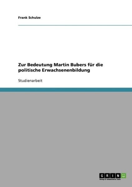 Cover for Frank Schulze · Zur Bedeutung Martin Bubers fur die politische Erwachsenenbildung (Paperback Bog) [German edition] (2007)