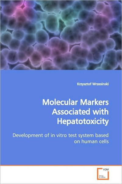 Cover for Krzysztof Wrzesinski · Molecular Markers Associated with Hepatotoxicity: Development of in Vitro Test System Based on Human Cells (Paperback Book) (2009)