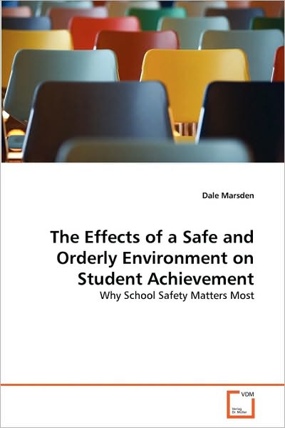 Cover for Dale Marsden · The Effects of a Safe and Orderly Environment on Student Achievement: Why School Safety Matters Most (Paperback Book) (2010)