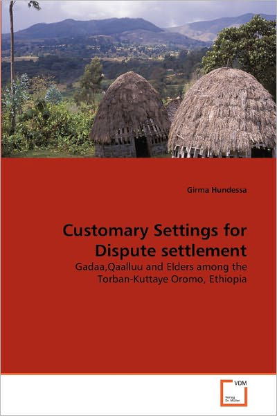 Cover for Girma Hundessa · Customary Settings for Dispute Settlement: Gadaa,qaalluu and Elders Among the Torban-kuttaye Oromo, Ethiopia (Taschenbuch) (2011)