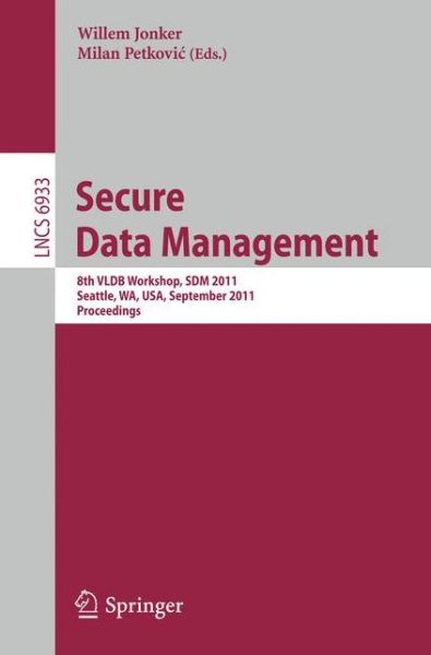 Cover for Willem Jonker · Secure Data Managment - Lecture Notes in Computer Science / Information Systems and Applications, Incl. Internet / Web, and Hci (Paperback Book) (2011)